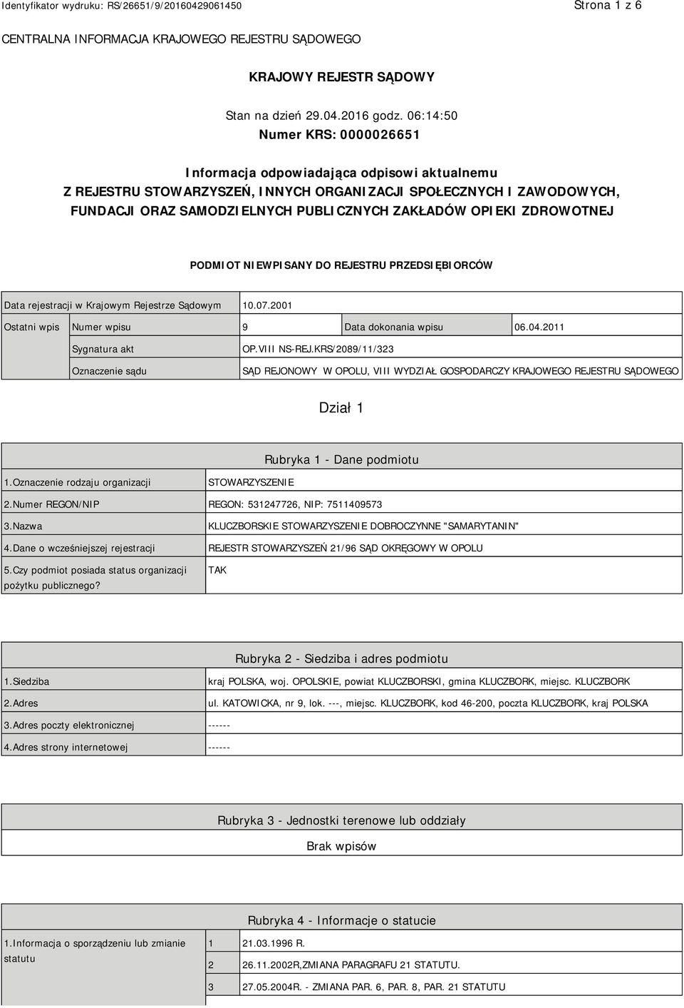 OPIEKI ZDROWOTNEJ PODMIOT NIEWPISANY DO REJESTRU PRZEDSIĘBIORCÓW Data rejestracji w Krajowym Rejestrze Sądowym 10.07.2001 Ostatni wpis Numer wpisu 9 Data dokonania wpisu 06.04.