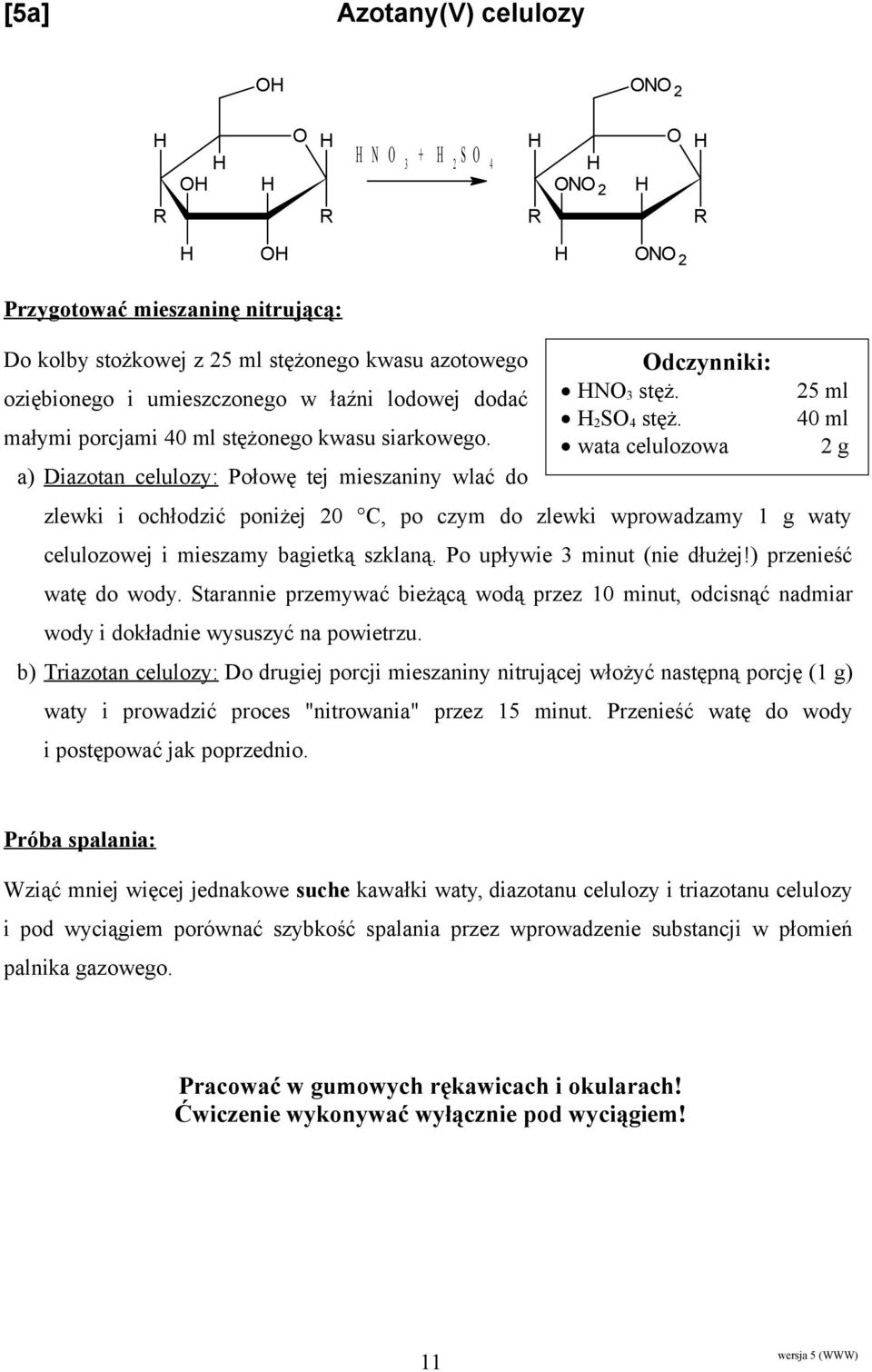 wata celulozowa 2 g a) Diazotan celulozy: Połowę tej mieszaniny wlać do zlewki i ochłodzić poniżej 20 C, po czym do zlewki wprowadzamy 1 g waty celulozowej i mieszamy bagietką szklaną.