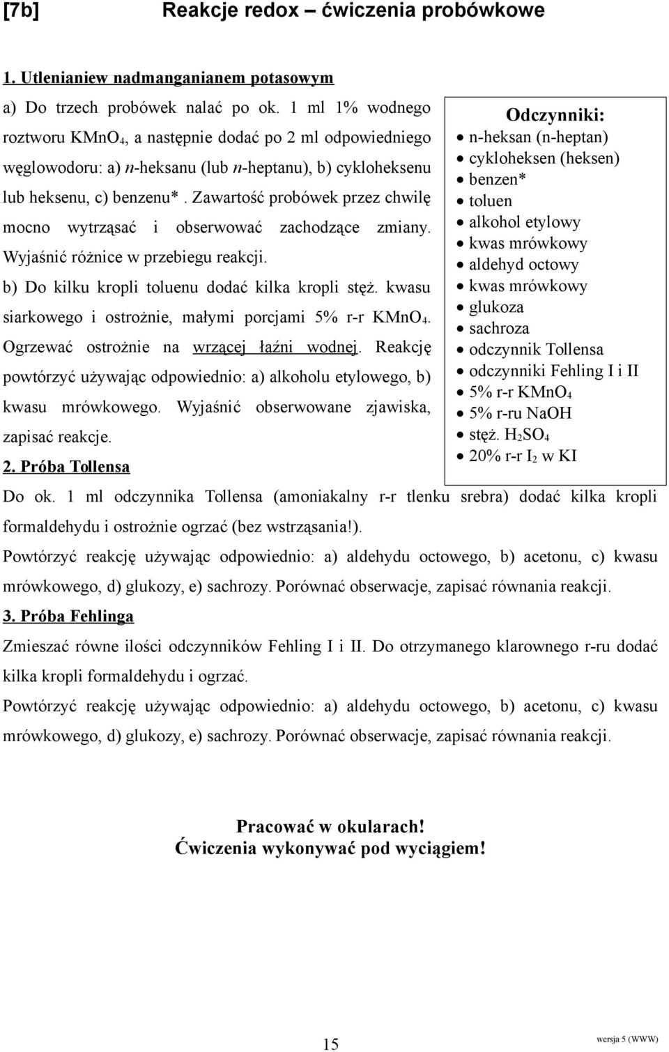 Zawartość probówek przez chwilę mocno wytrząsać i obserwować zachodzące zmiany. Wyjaśnić różnice w przebiegu reakcji. b) Do kilku kropli toluenu dodać kilka kropli stęż.