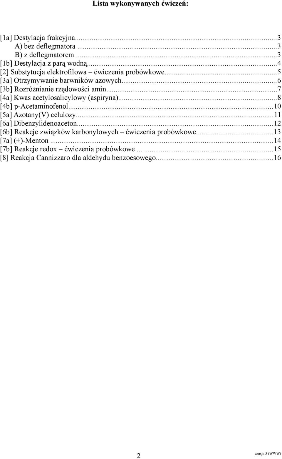 ..7 [4a] Kwas acetylosalicylowy (aspiryna)...8 [4b] p-acetaminofenol...10 [5a] Azotany(V) celulozy...11 [6a] Dibenzylidenoaceton.