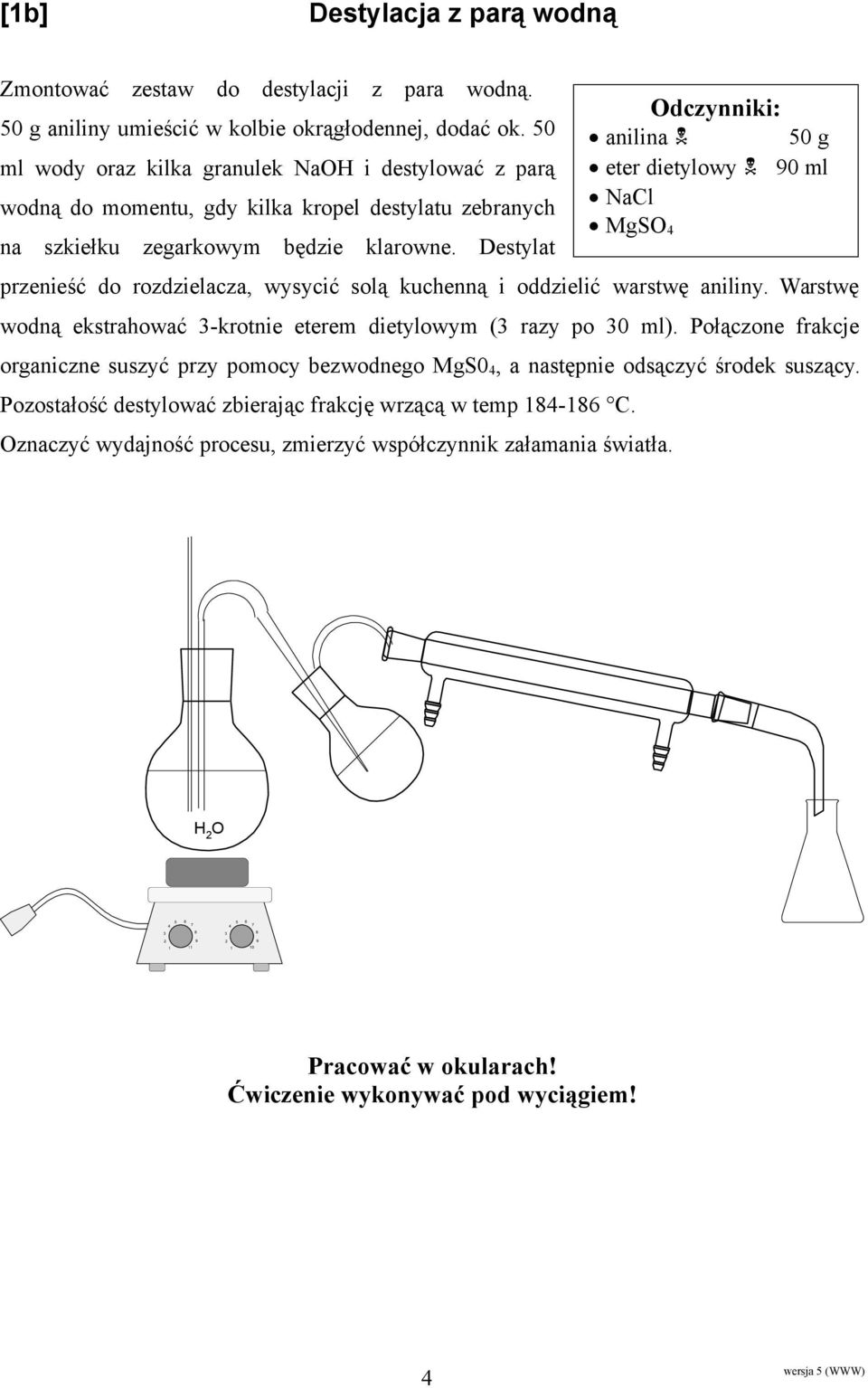 Destylat przenieść do rozdzielacza, wysycić solą kuchenną i oddzielić warstwę aniliny. Warstwę wodną ekstrahować 3-krotnie eterem dietylowym (3 razy po 30 ml).