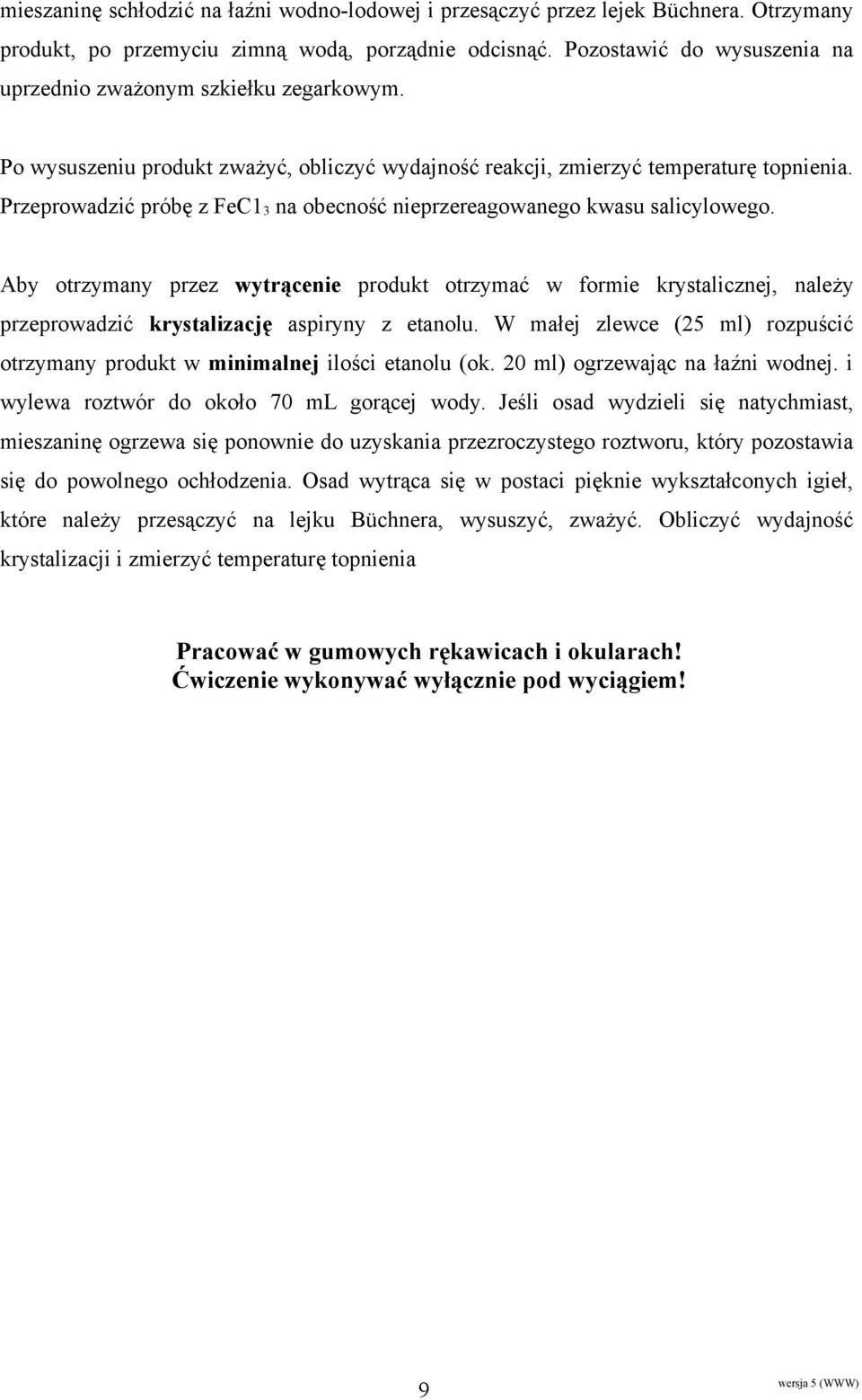 Przeprowadzić próbę z FeC1 3 na obecność nieprzereagowanego kwasu salicylowego.