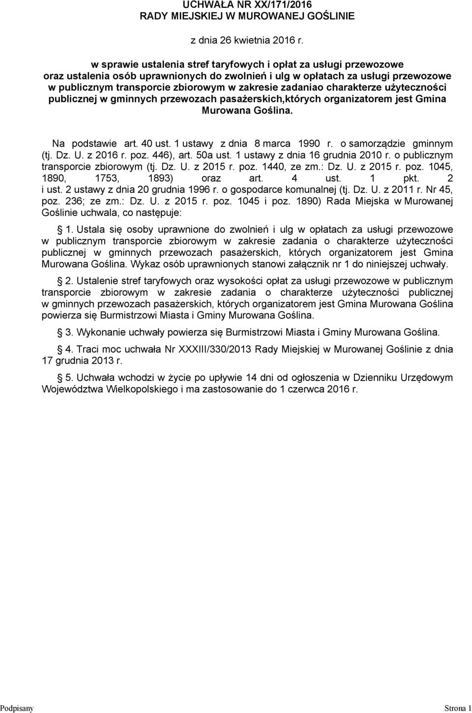 Na podstawie art. 40 ust. 1 ustawy z dnia 8 marca 1990 r. o samorządzie gminnym (tj. Dz. U. z 2016 r. poz. 446), art. 50a ust. 1 ustawy z dnia 16 grudnia 2010 r.