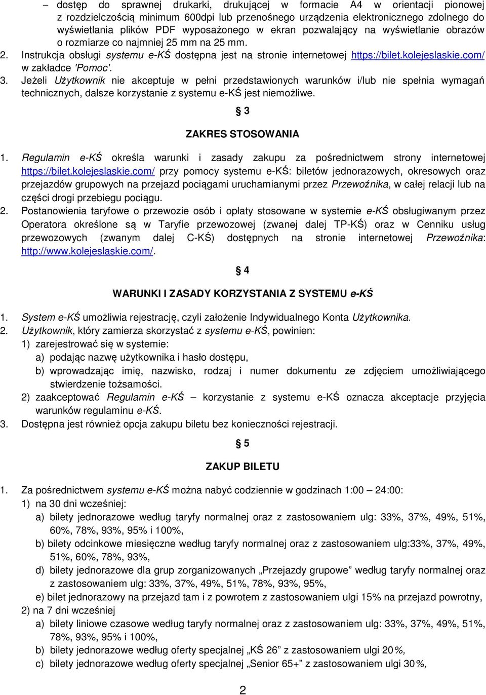 com/ w zakładce 'Pomoc'. 3. Jeżeli Użytkownik nie akceptuje w pełni przedstawionych warunków i/lub nie spełnia wymagań technicznych, dalsze korzystanie z systemu e-kś jest niemożliwe.