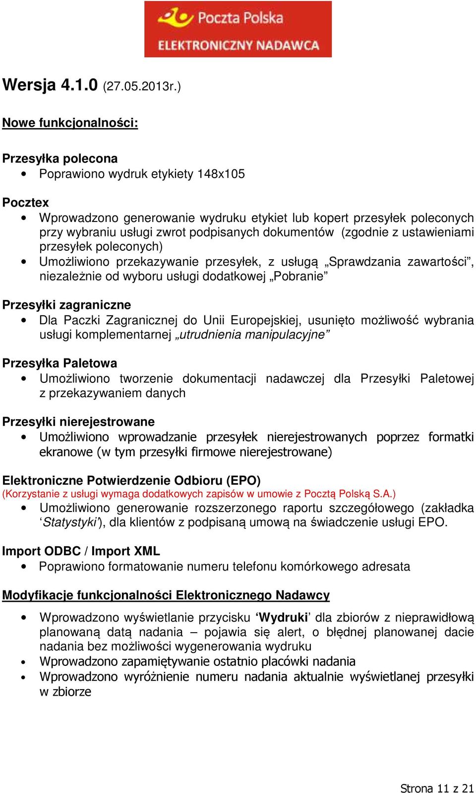 ustawieniami przesyłek poleconych) Umożliwiono przekazywanie przesyłek, z usługą Sprawdzania zawartości, niezależnie od wyboru usługi dodatkowej Pobranie Przesyłki zagraniczne Dla Paczki Zagranicznej