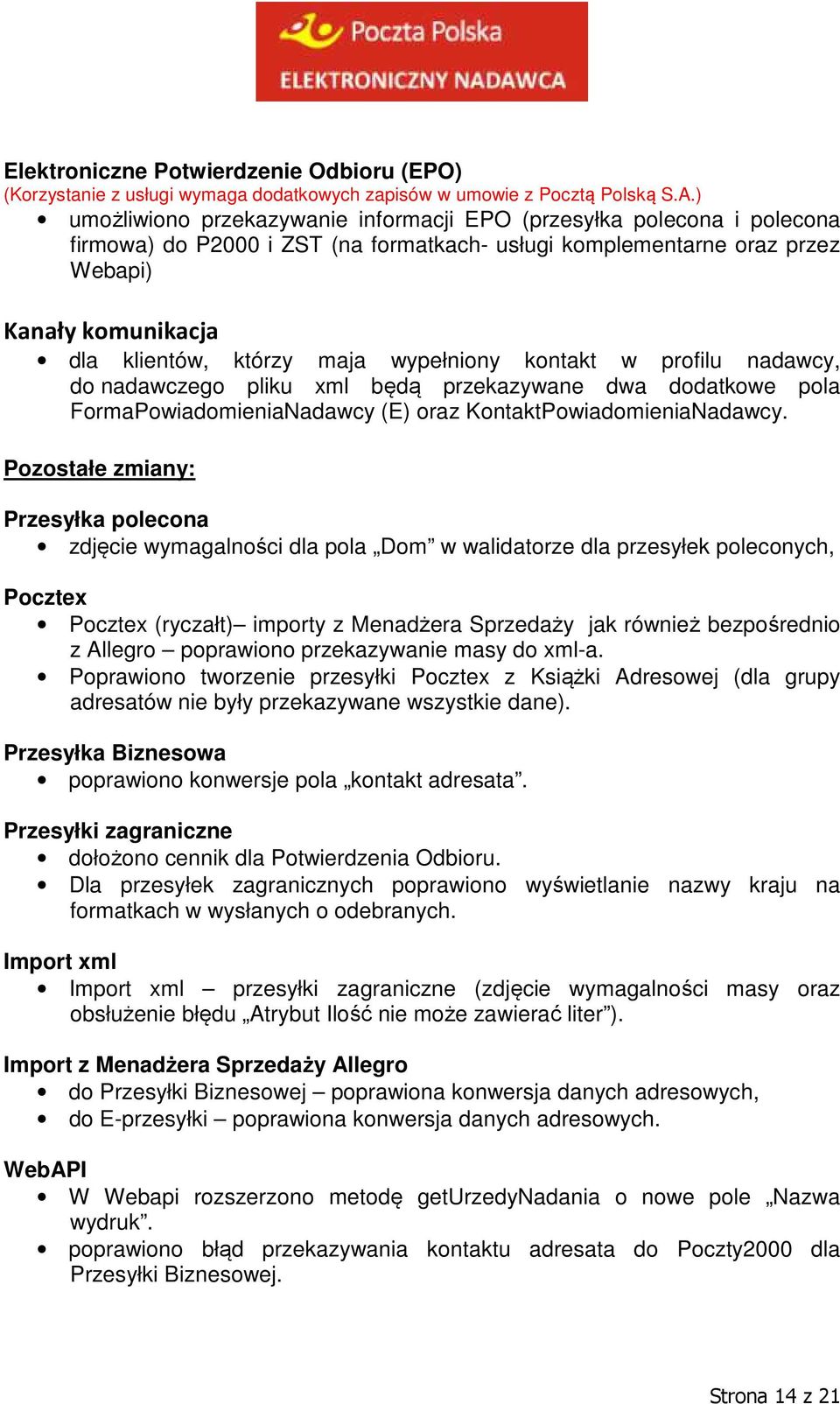 wypełniony kontakt w profilu nadawcy, do nadawczego pliku xml będą przekazywane dwa dodatkowe pola FormaPowiadomieniaNadawcy (E) oraz KontaktPowiadomieniaNadawcy.