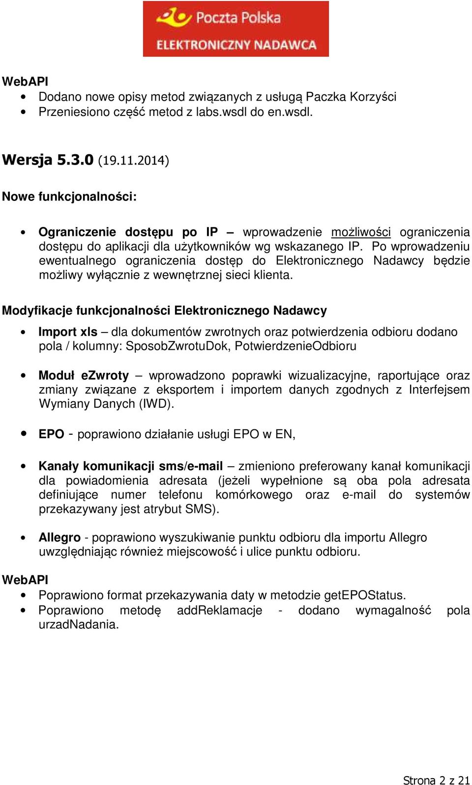 Po wprowadzeniu ewentualnego ograniczenia dostęp do Elektronicznego Nadawcy będzie możliwy wyłącznie z wewnętrznej sieci klienta.