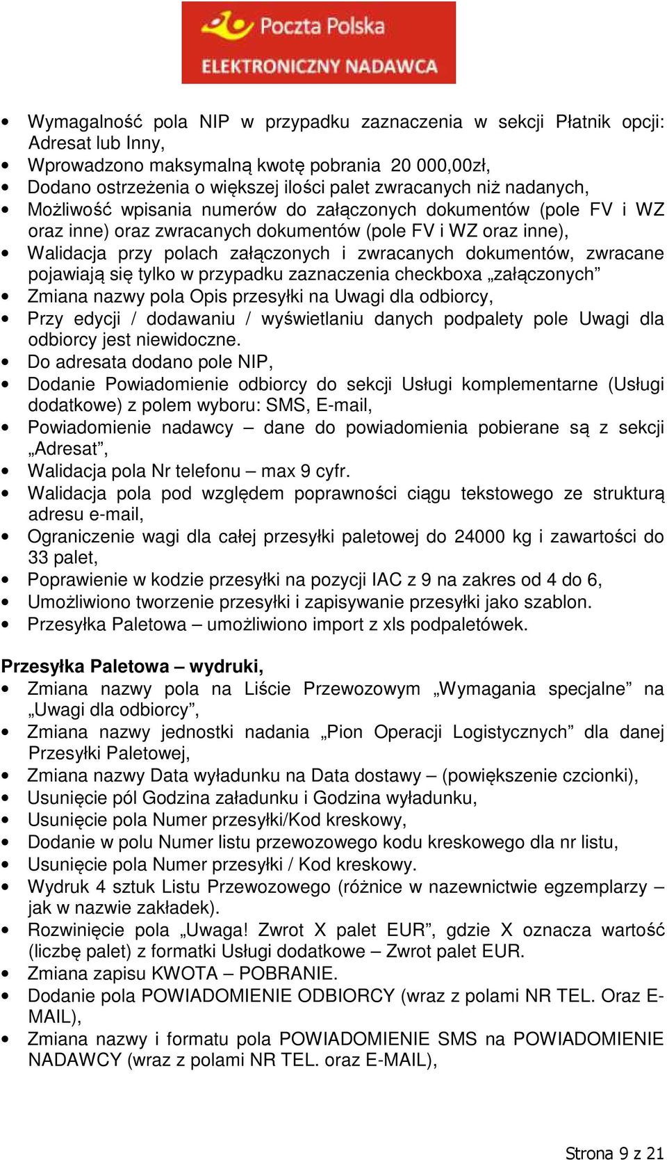 zwracane pojawiają się tylko w przypadku zaznaczenia checkboxa załączonych Zmiana nazwy pola Opis przesyłki na Uwagi dla odbiorcy, Przy edycji / dodawaniu / wyświetlaniu danych podpalety pole Uwagi