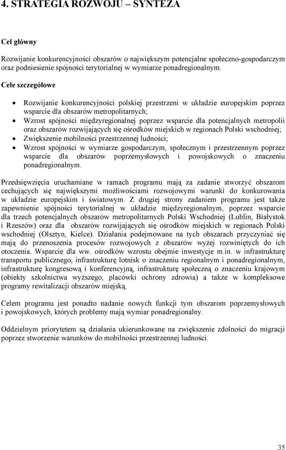 potencjalnych metropolii oraz obszarów rozwijających się ośrodków miejskich w regionach Polski wschodniej; Zwiększenie mobilności przestrzennej ludności; Wzrost spójności w wymiarze gospodarczym,