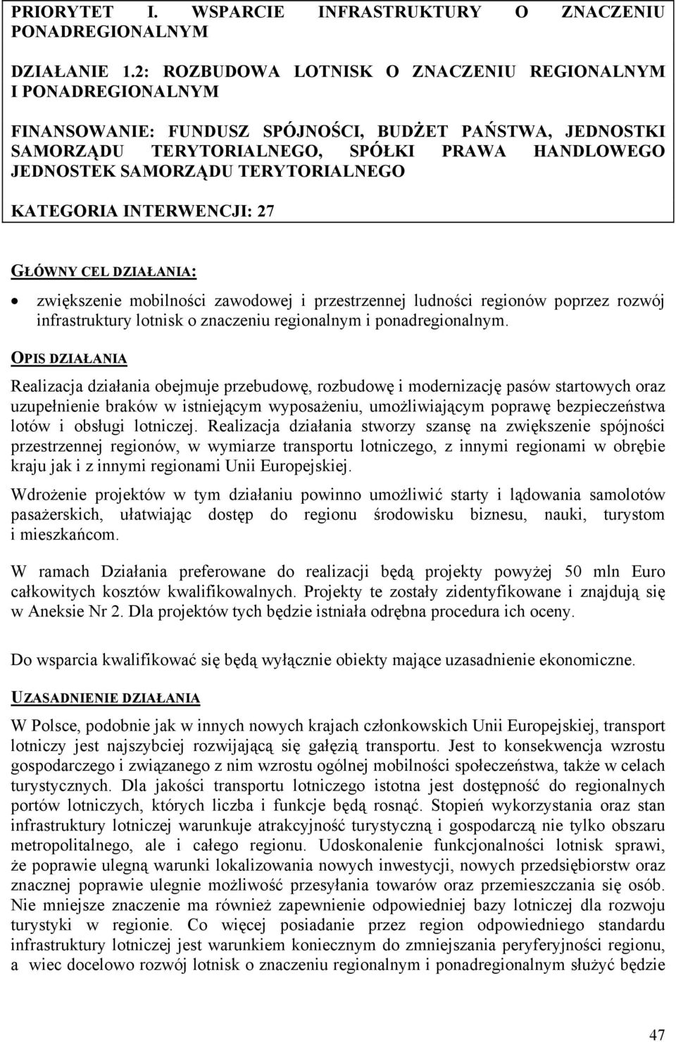 TERYTORIALNEGO KATEGORIA INTERWENCJI: 27 GŁÓWNY CEL DZIAŁANIA: zwiększenie mobilności zawodowej i przestrzennej ludności regionów poprzez rozwój infrastruktury lotnisk o znaczeniu regionalnym i