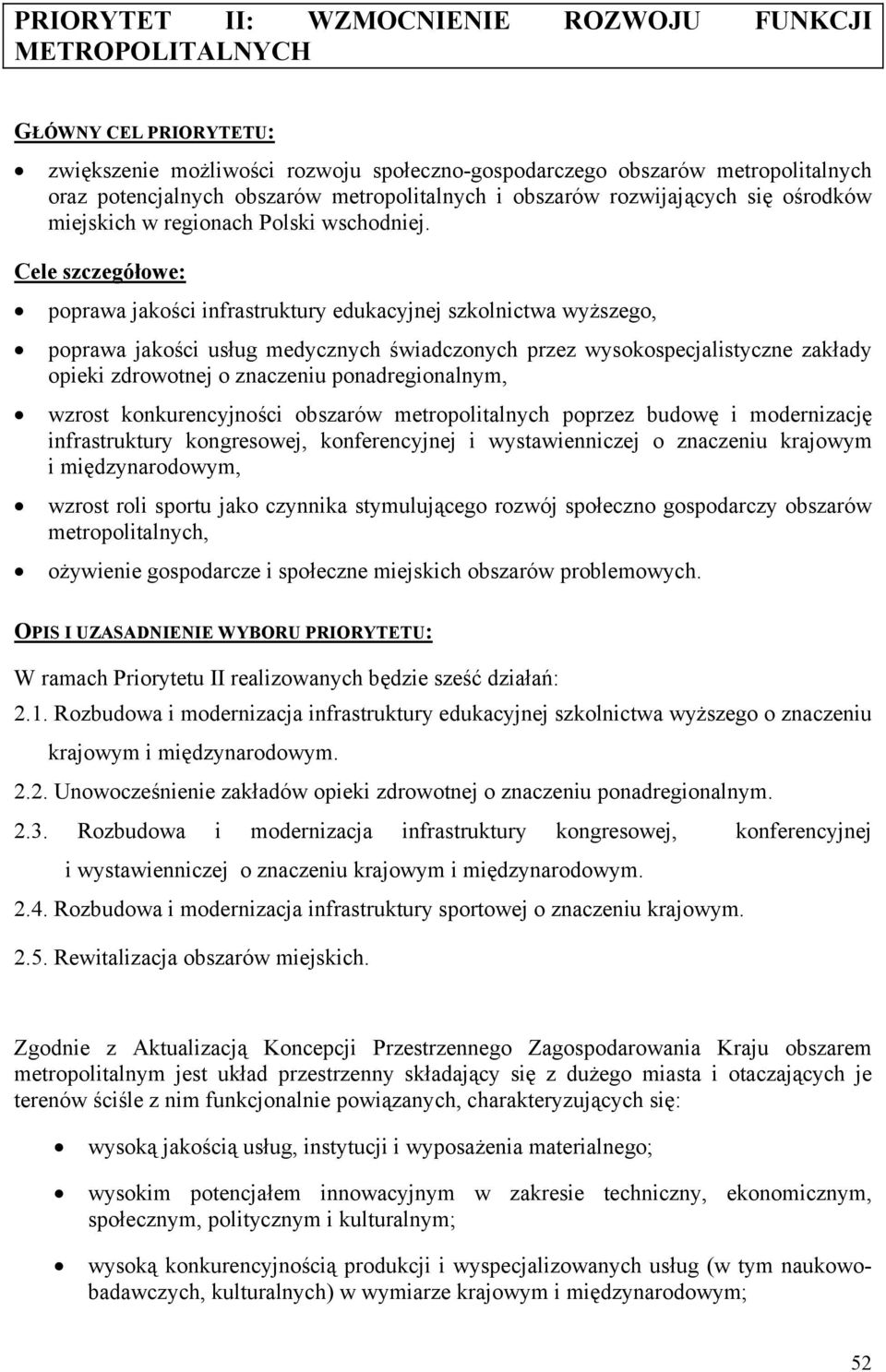 Cele szczegółowe: poprawa jakości infrastruktury edukacyjnej szkolnictwa wyższego, poprawa jakości usług medycznych świadczonych przez wysokospecjalistyczne zakłady opieki zdrowotnej o znaczeniu