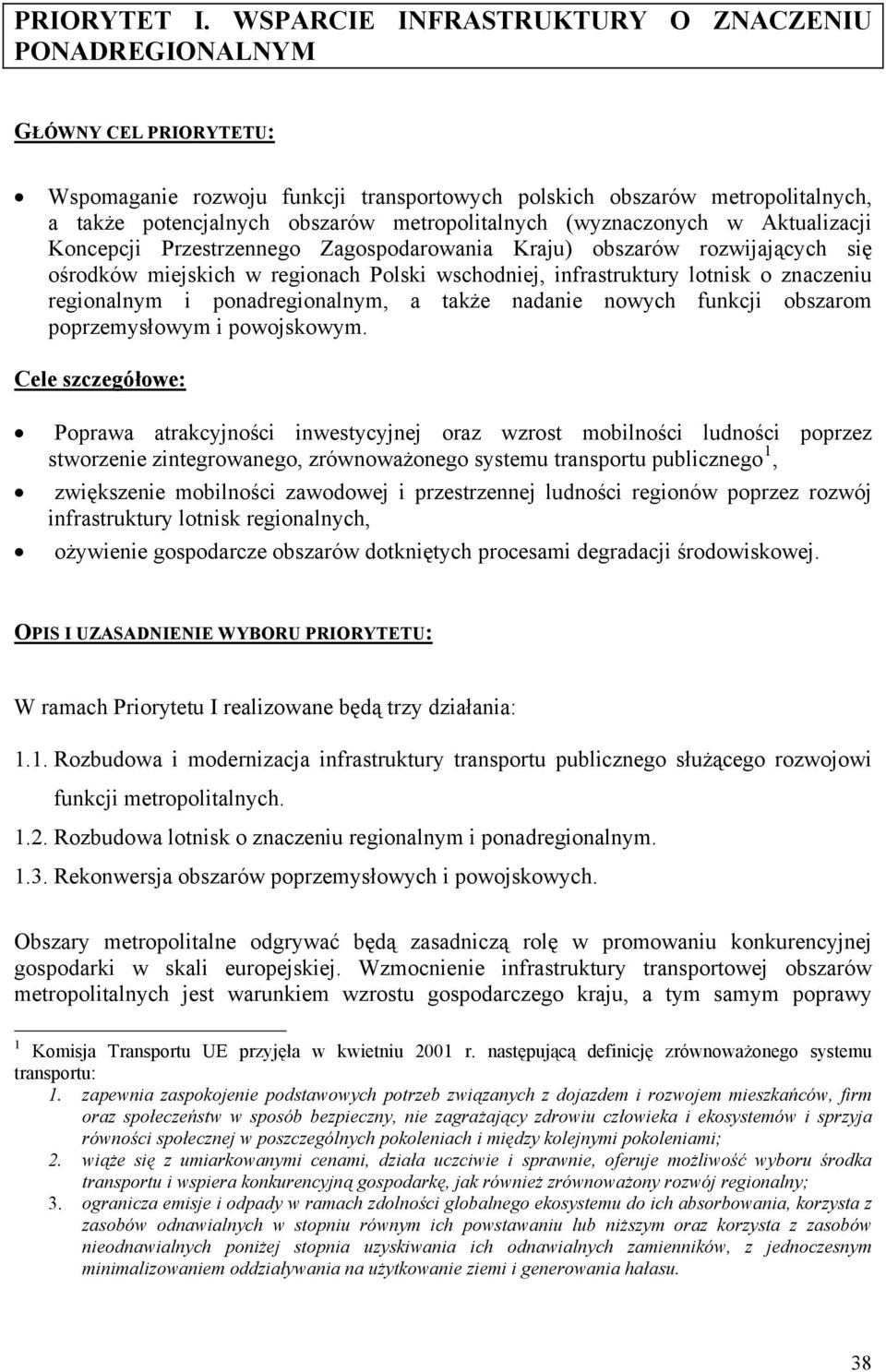 metropolitalnych (wyznaczonych w Aktualizacji Koncepcji Przestrzennego Zagospodarowania Kraju) obszarów rozwijających się ośrodków miejskich w regionach Polski wschodniej, infrastruktury lotnisk o