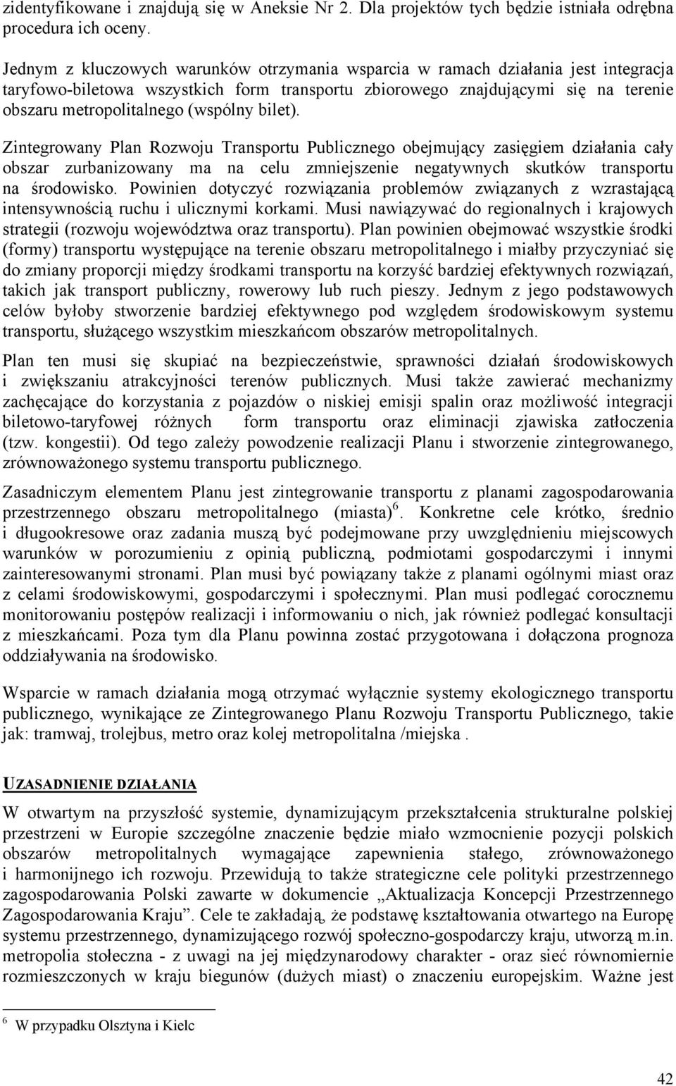 (wspólny bilet). Zintegrowany Plan Rozwoju Transportu Publicznego obejmujący zasięgiem działania cały obszar zurbanizowany ma na celu zmniejszenie negatywnych skutków transportu na środowisko.