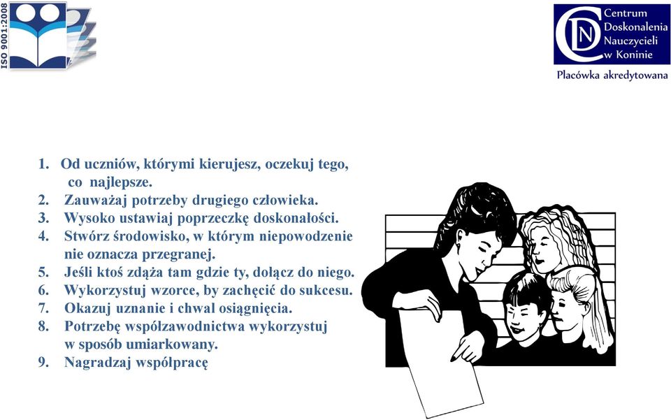 5. Jeśli ktoś zdąża tam gdzie ty, dołącz do niego. 6. Wykorzystuj wzorce, by zachęcić do sukcesu. 7.