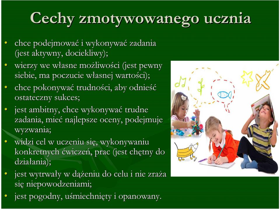 wykonywać trudne zadania, mieć najlepsze oceny, podejmuje wyzwania; widzi cel w uczeniu się, wykonywaniu konkretnych ćwiczeń,