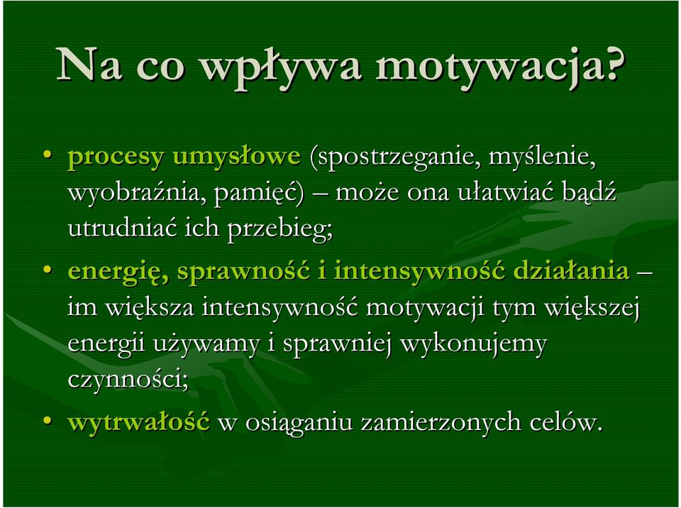 ułatwiać bądź utrudniać ich przebieg; energię, sprawność i intensywność