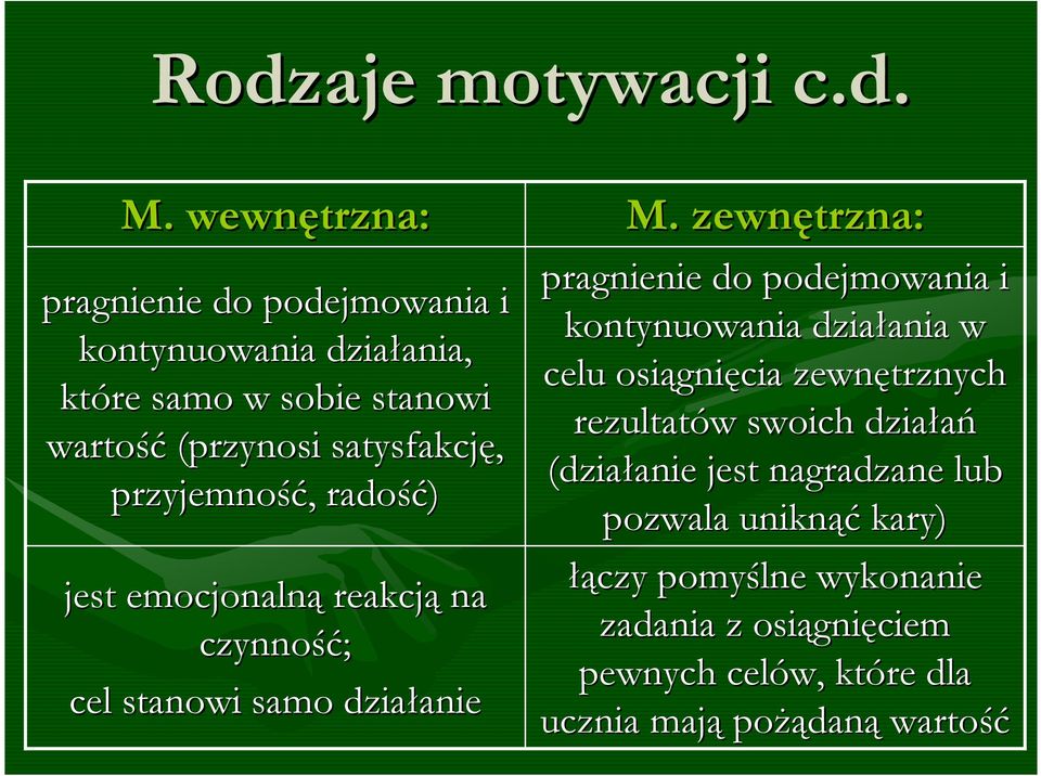 przyjemność, radość) jest emocjonalną reakcją na czynność; cel stanowi samo działanie M.