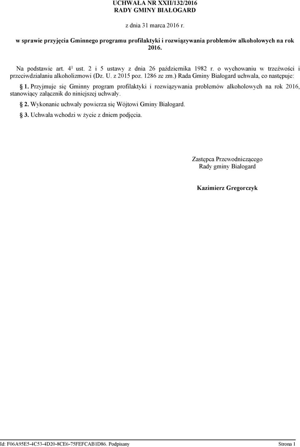 ) Rada Gminy Białogard uchwala, co następuje: 1. Przyjmuje się Gminny program profilaktyki i rozwiązywania problemów alkoholowych na rok 20