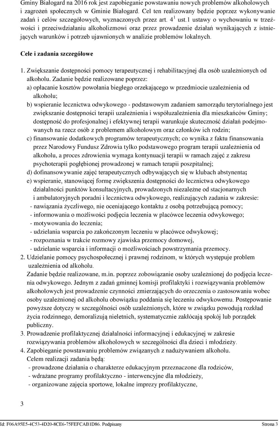 1 ustawy o wychowaniu w trzeźwości i przeciwdziałaniu alkoholizmowi oraz przez prowadzenie działań wynikających z istniejących warunków i potrzeb ujawnionych w analizie problemów lokalnych.