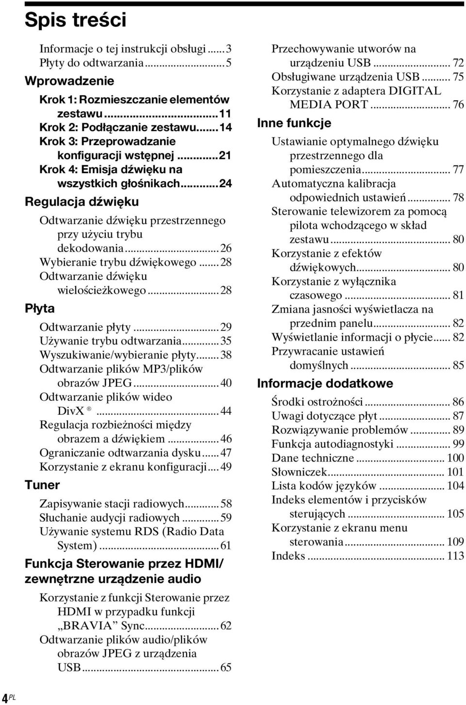 ..26 Wybieranie trybu dźwiękowego...28 Odtwarzanie dźwięku wielościeżkowego...28 Płyta Odtwarzanie płyty...29 Używanie trybu odtwarzania...35 Wyszukiwanie/wybieranie płyty.