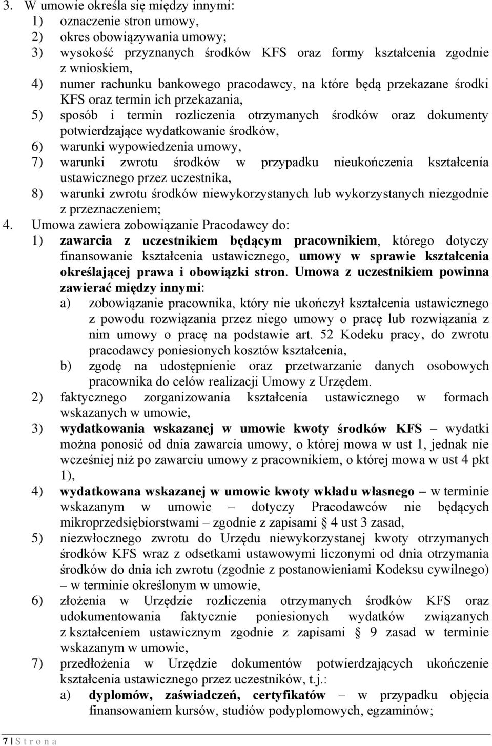 warunki wypowiedzenia umowy, 7) warunki zwrotu środków w przypadku nieukończenia kształcenia ustawicznego przez uczestnika, 8) warunki zwrotu środków niewykorzystanych lub wykorzystanych niezgodnie z