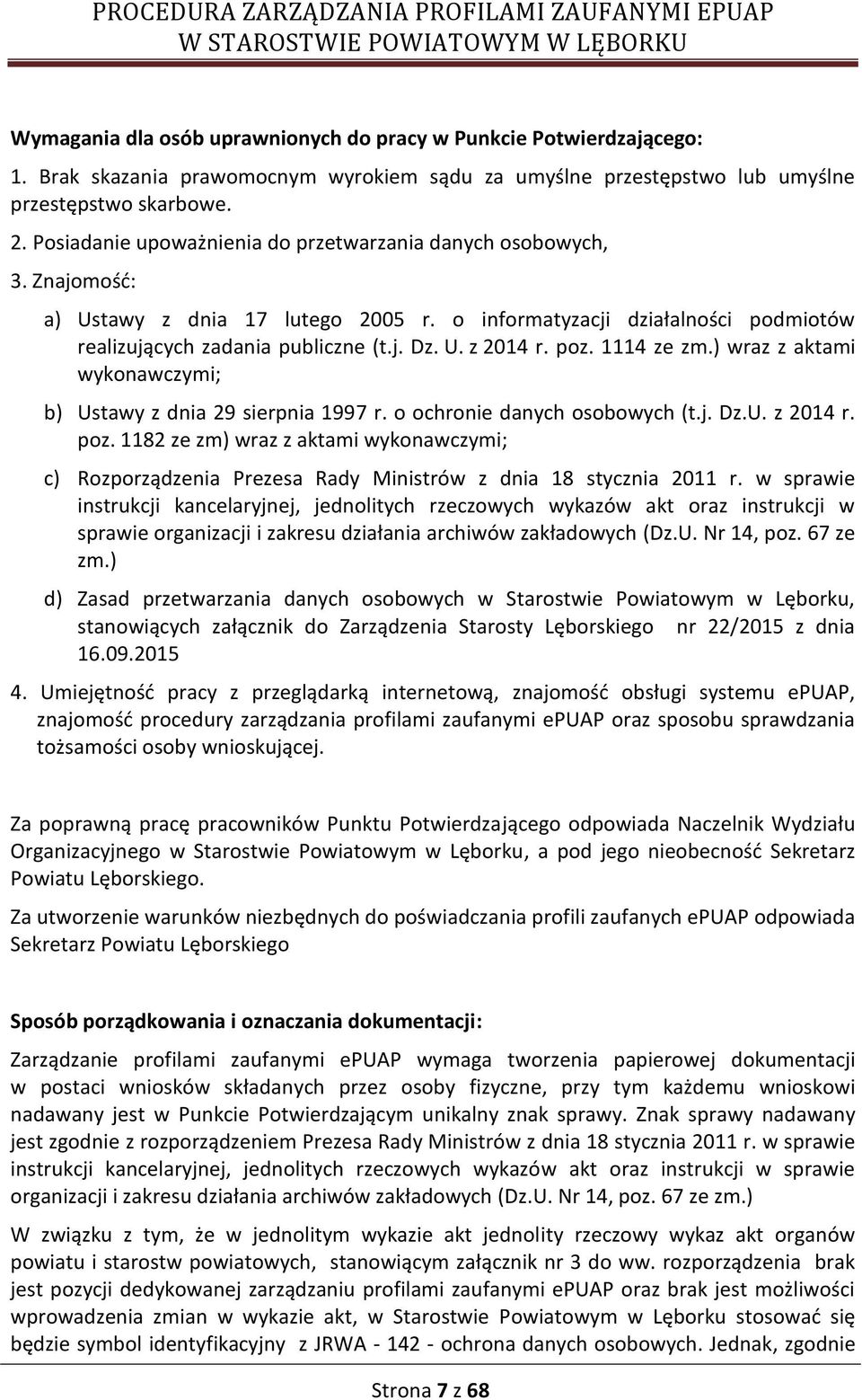 poz. 4 ze zm.) wraz z aktami wykonawczymi; b) Ustawy z dnia 29 sierpnia 997 r. o ochronie danych osobowych (t.j. Dz.U. z 204 r. poz.