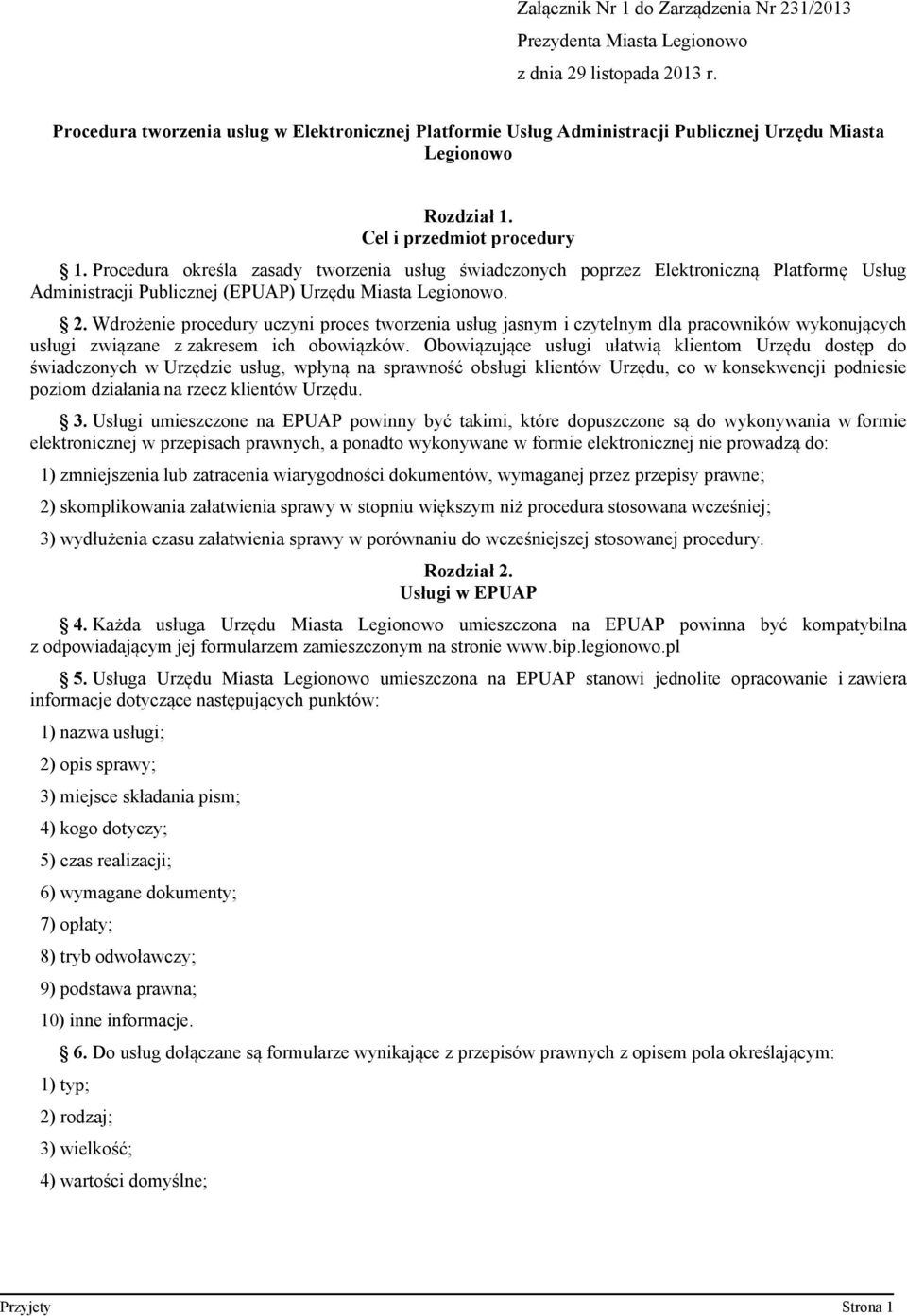 Wdrożenie procedury uczyni proces tworzenia usług jasnym i czytelnym dla pracowników wykonujących usługi związane z zakresem ich obowiązków.