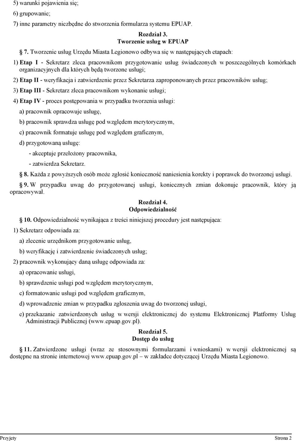 których będą tworzone usługi; 2) Etap II - weryfikacja i zatwierdzenie przez Sekretarza zaproponowanych przez pracowników usług; 3) Etap III - Sekretarz zleca pracownikom wykonanie usługi; 4) Etap IV