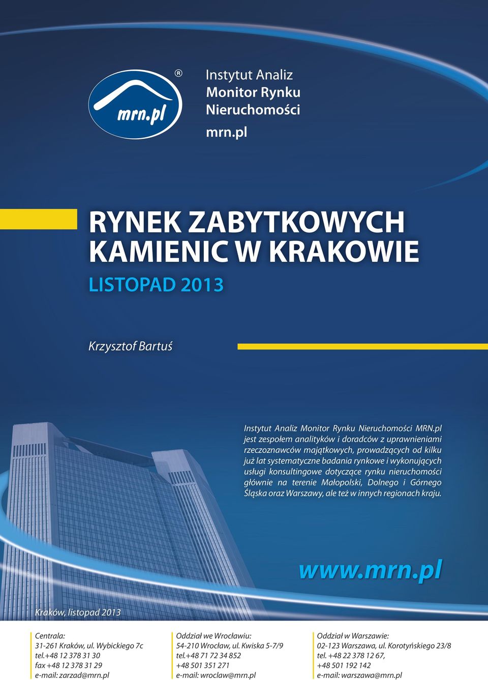 nieruchomości głównie na terenie Małopolski, Dolnego i Górnego Śląska oraz Warszawy, ale też w innych regionach kraju. www.mrn.pl Kraków, listopad 2013 Centrala: 31-261 Kraków, ul. Wybickiego 7c tel.