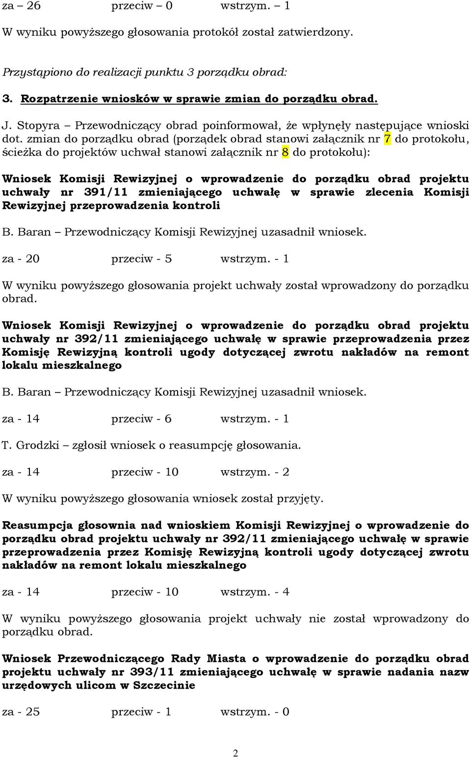 zmian do porządku obrad (porządek obrad stanowi załącznik nr 7 do protokołu, ścieżka do projektów uchwał stanowi załącznik nr 8 do protokołu): Wniosek Komisji Rewizyjnej o wprowadzenie do porządku