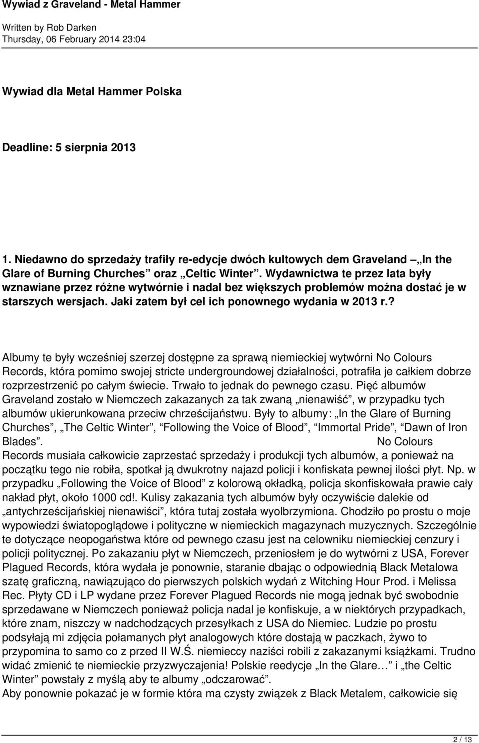 ? Albumy te były wcześniej szerzej dostępne za sprawą niemieckiej wytwórni No Colours Records, która pomimo swojej stricte undergroundowej działalności, potrafiła je całkiem dobrze rozprzestrzenić po