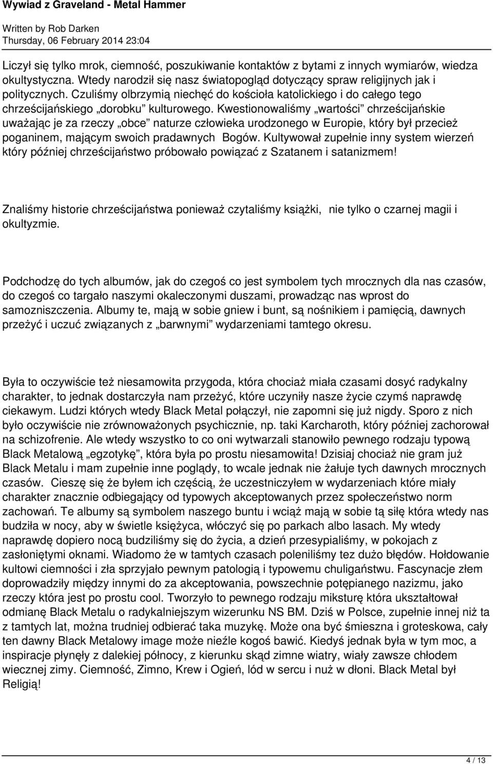 Kwestionowaliśmy wartości chrześcijańskie uważając je za rzeczy obce naturze człowieka urodzonego w Europie, który był przecież poganinem, mającym swoich pradawnych Bogów.