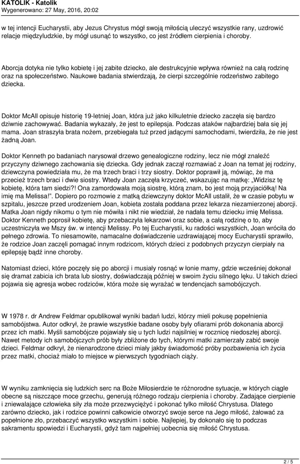 Naukowe badania stwierdzają, że cierpi szczególnie rodzeństwo zabitego dziecka. Doktor McAll opisuje historię 19-letniej Joan, która już jako kilkuletnie dziecko zaczęła się bardzo dziwnie zachowywać.