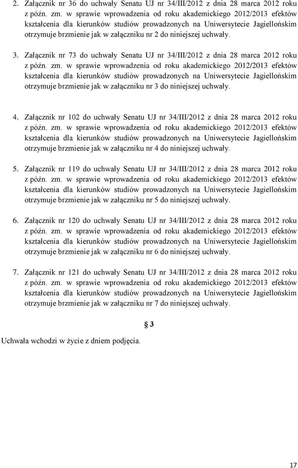 uchwały. 3. Załącznik nr 73 do uchwały Senatu UJ nr 34/III/2012 z dnia 28 marca 2012 roku z późn. zm.