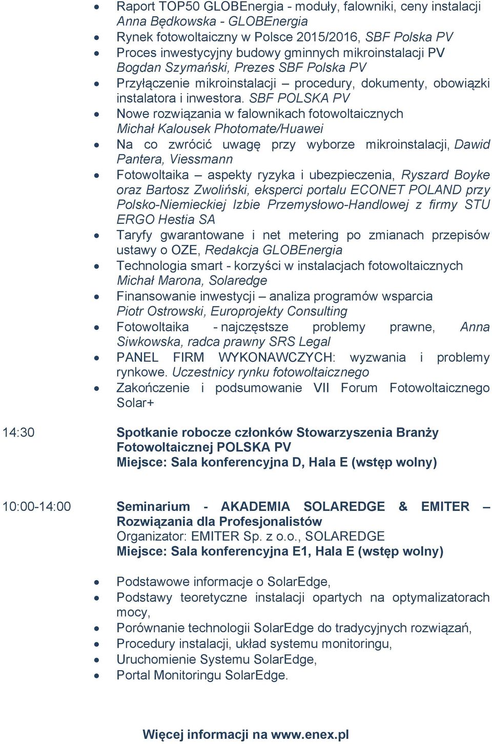 SBF POLSKA PV Nowe rozwiązania w falownikach fotowoltaicznych Michał Kalousek Photomate/Huawei Na co zwrócić uwagę przy wyborze mikroinstalacji, Dawid Pantera, Viessmann Fotowoltaika aspekty ryzyka i