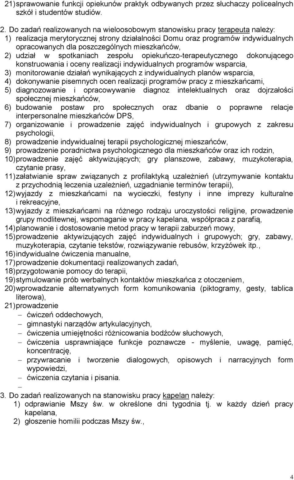 konstruowania i oceny realizacji indywidualnych programów wsparcia, 3) monitorowanie działań wynikających z indywidualnych planów wsparcia, 4) dokonywanie pisemnych ocen realizacji programów pracy z