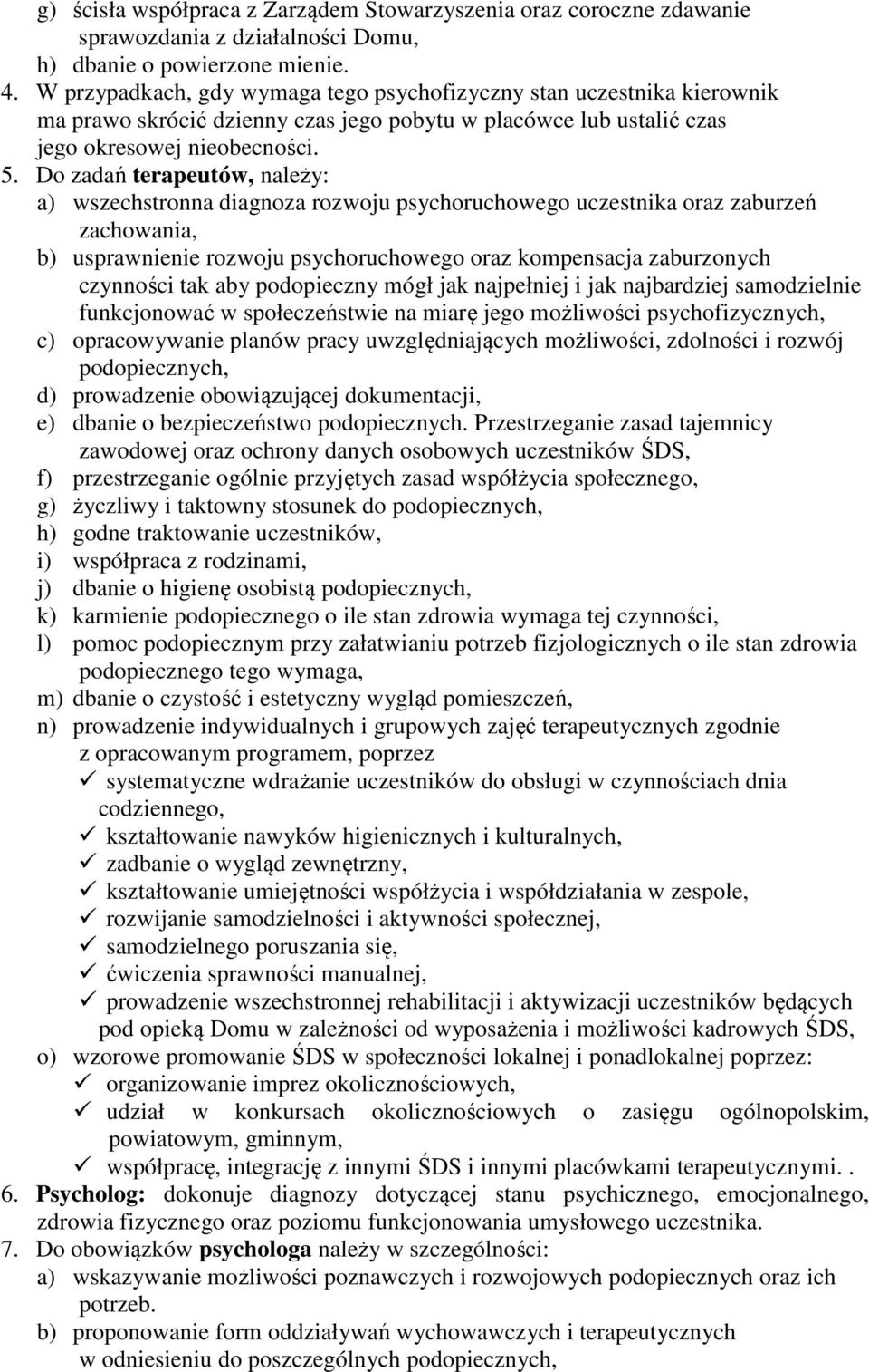 Do zadań terapeutów, należy: a) wszechstronna diagnoza rozwoju psychoruchowego uczestnika oraz zaburzeń zachowania, b) usprawnienie rozwoju psychoruchowego oraz kompensacja zaburzonych czynności tak