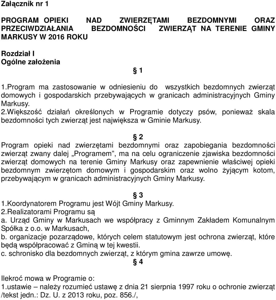 Większość działań określonych w Programie dotyczy psów, ponieważ skala bezdomności tych zwierząt jest największa w Gminie Markusy.