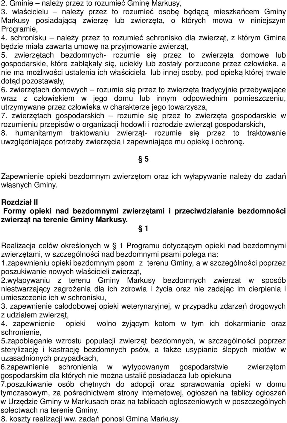 schronisku należy przez to rozumieć schronisko dla zwierząt, z którym Gmina będzie miała zawartą umowę na przyjmowanie zwierząt, 5.