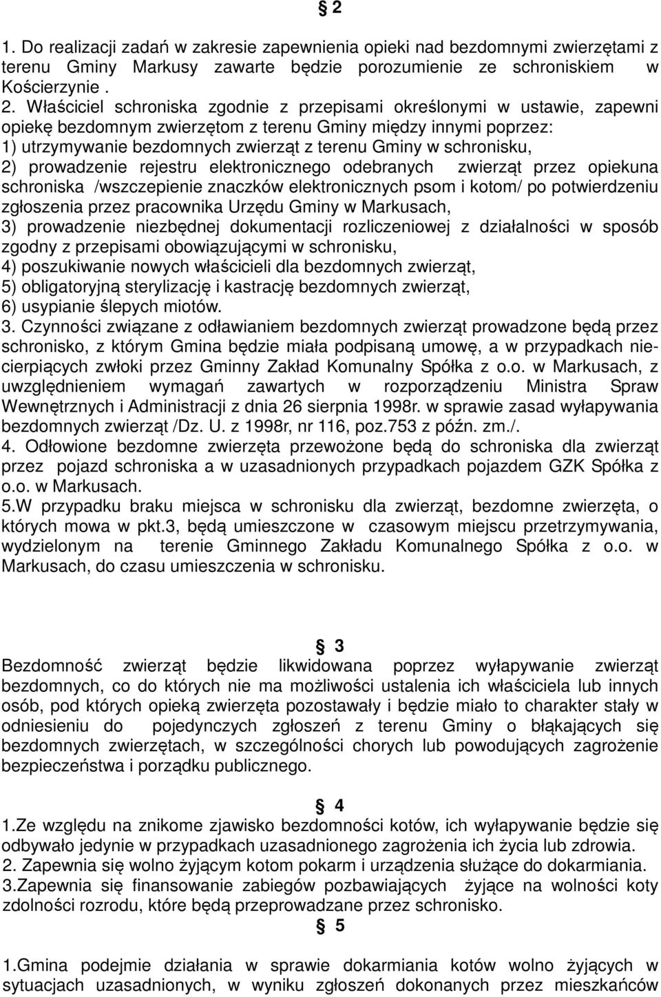 schronisku, 2) prowadzenie rejestru elektronicznego odebranych zwierząt przez opiekuna schroniska /wszczepienie znaczków elektronicznych psom i kotom/ po potwierdzeniu zgłoszenia przez pracownika