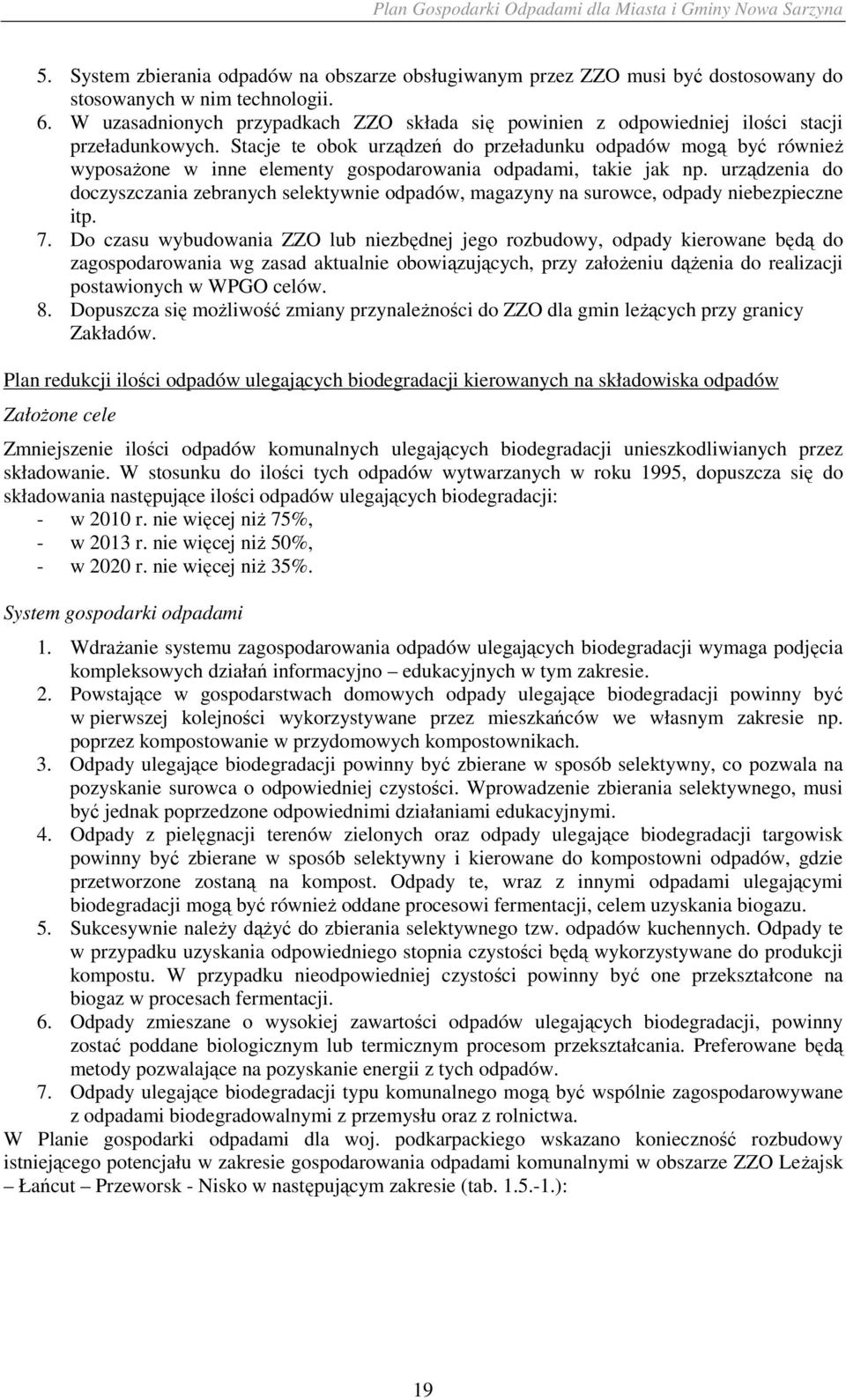 Stacje te obok urządzeń do przeładunku odpadów mogą być równieŝ wyposaŝone w inne elementy gospodarowania odpadami, takie jak np.