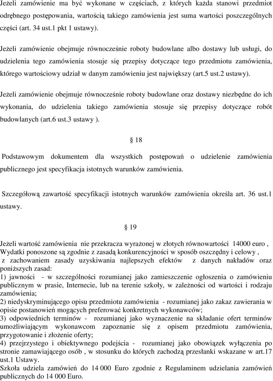 Jeżeli zamówienie obejmuje równocześnie roboty budowlane albo dostawy lub usługi, do udzielenia tego zamówienia stosuje się przepisy dotyczące tego przedmiotu zamówienia, którego wartościowy udział w