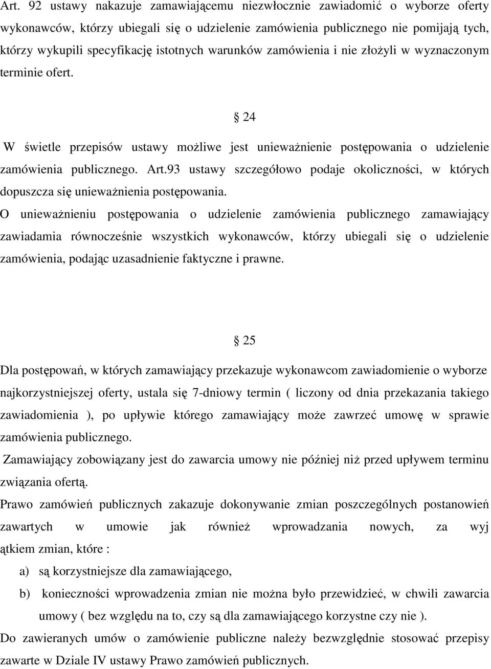 93 ustawy szczegółowo podaje okoliczności, w których dopuszcza się unieważnienia postępowania.