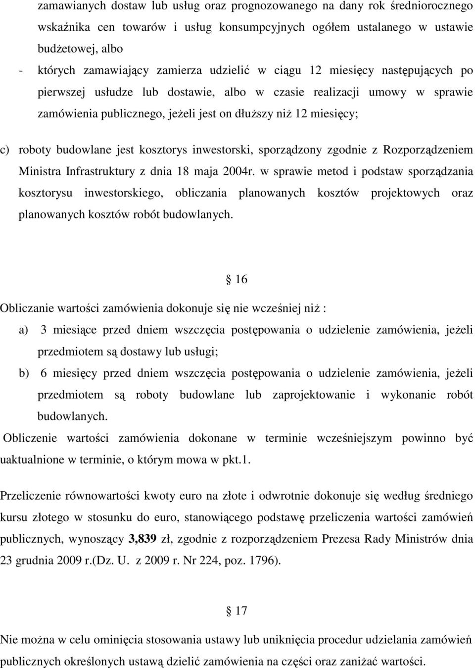 budowlane jest kosztorys inwestorski, sporządzony zgodnie z Rozporządzeniem Ministra Infrastruktury z dnia 18 maja 2004r.