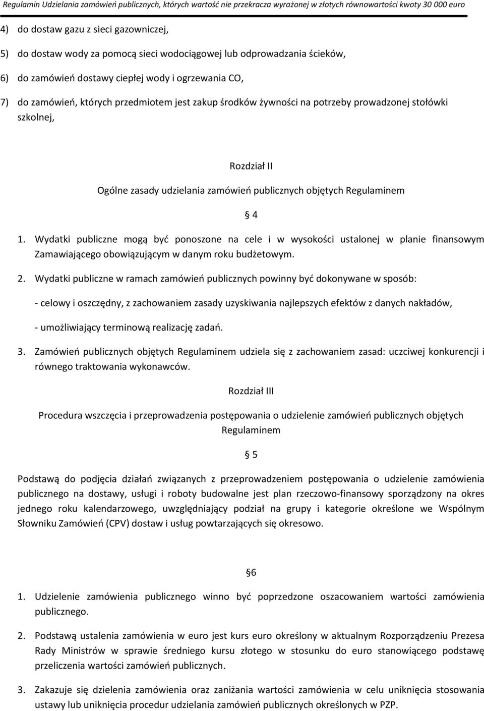 Wydatki publiczne mogą być ponoszone na cele i w wysokości ustalonej w planie finansowym Zamawiającego obowiązującym w danym roku budżetowym. 2.