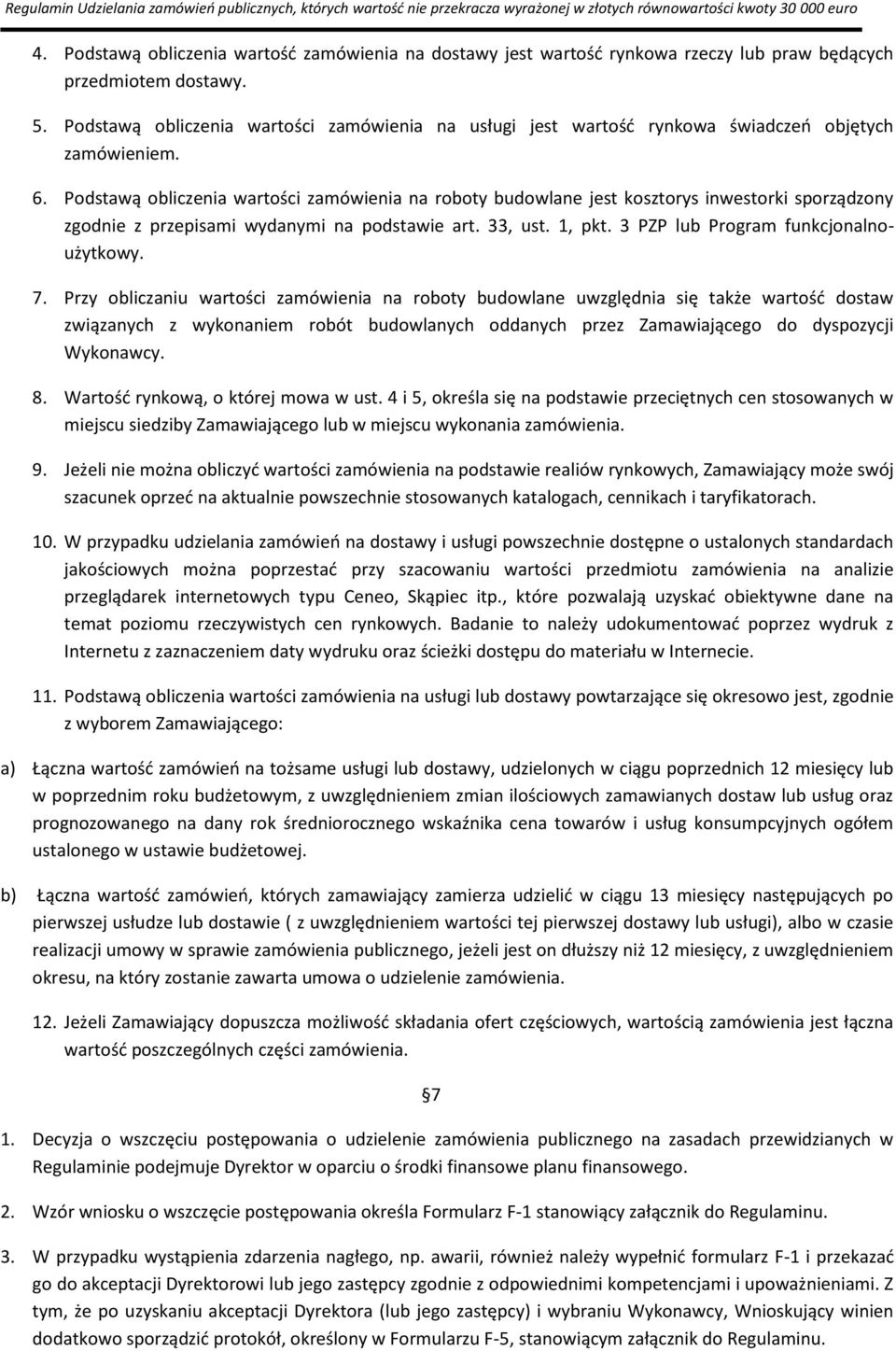 Podstawą obliczenia wartości zamówienia na roboty budowlane jest kosztorys inwestorki sporządzony zgodnie z przepisami wydanymi na podstawie art. 33, ust. 1, pkt.