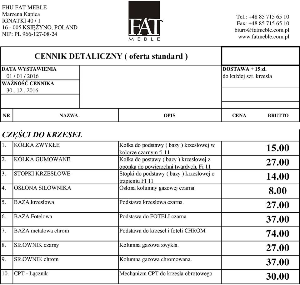 STOPKI KRZESŁOWE Stopki do podstawy ( bazy ) krzesłowej o trzpieniu FI 11 14.00 4. OSŁONA SIŁOWNIKA Osłona kolumny gazowej czarna. 5.