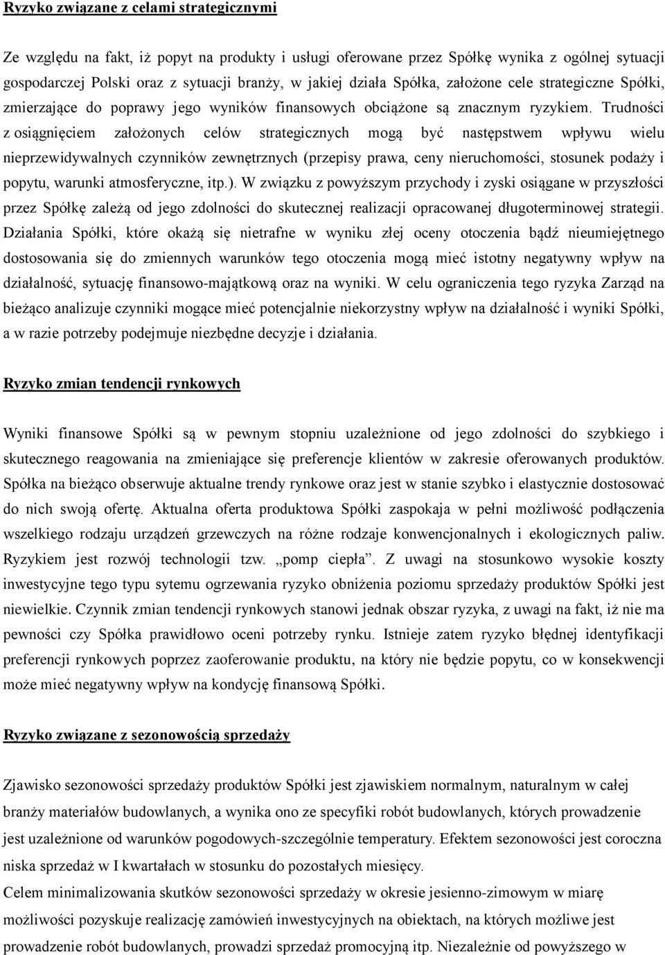 Trudności z osiągnięciem założonych celów strategicznych mogą być następstwem wpływu wielu nieprzewidywalnych czynników zewnętrznych (przepisy prawa, ceny nieruchomości, stosunek podaży i popytu,