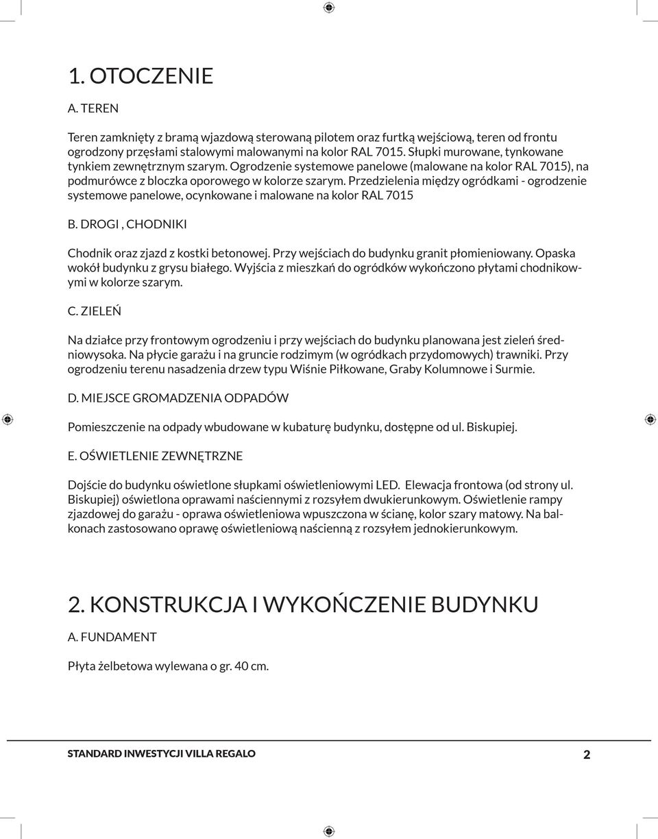 Przedzielenia między ogródkami - ogrodzenie systemowe panelowe, ocynkowane i malowane na kolor RAL 7015 B. DROGI, CHODNIKI Chodnik oraz zjazd z kostki betonowej.