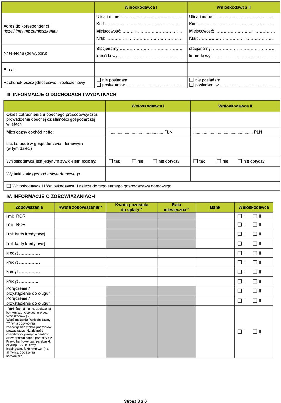 INFORMACJE O DOCHODACH I WYDATKACH Okres zatrudnienia u obecnego pracodawcy/czas prowadzenia obecnej działalności gospodarczej w latach Miesięczny dochód netto:... PLN.